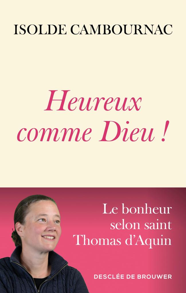 Heureux comme Dieu ! : le bonheur selon saint Thomas d'Aquin