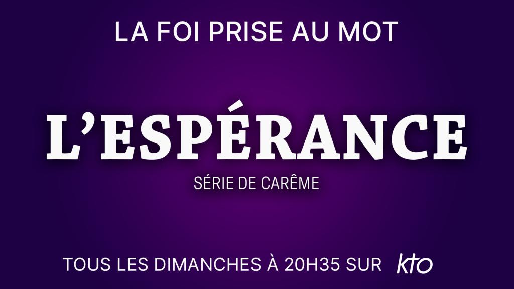 L'Espérance : série de Carême de La Foi prise au Mot