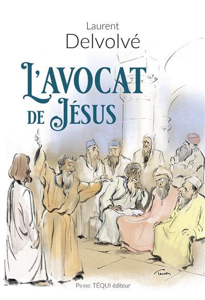 L'avocat de Jésus, Laurent Delvolvé