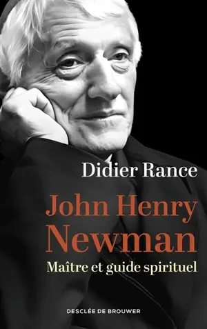 John Henry Newman : maître et guide spirituel Didier Rance